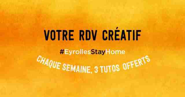 #EyrollesStayHome : votre RDV créatif