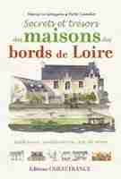Secrets et trésors des maisons des bords de Loire