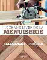 D.Fedullo, T.Gallauziaux - Le grand livre de la menuiserie