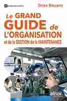 Le grand guide de l'organisation et de la gestion de la maintenance